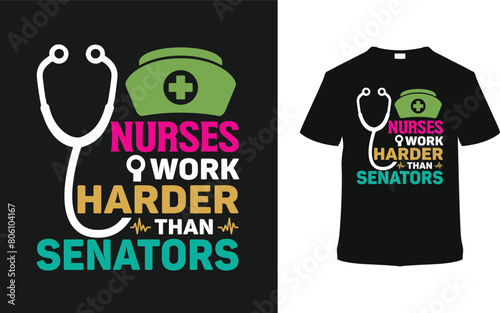 Nurses Work Harder Than Senators Typography T-shirt, vector illustration, graphic template, print on demand, vintage, eps 10, textile fabrics, retro style, apparel, nurse t shirt design, nursing tee