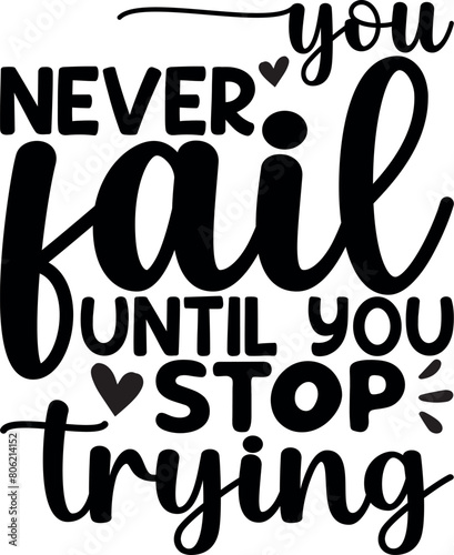 You Never Fail Until You Stop Trying