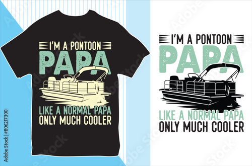I'm a Pontoon papa Like A Normal papa.T-shirt design. Vector Illustration.