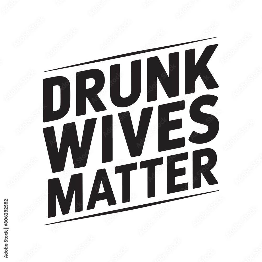 Drunk wives matter typography t shirt design