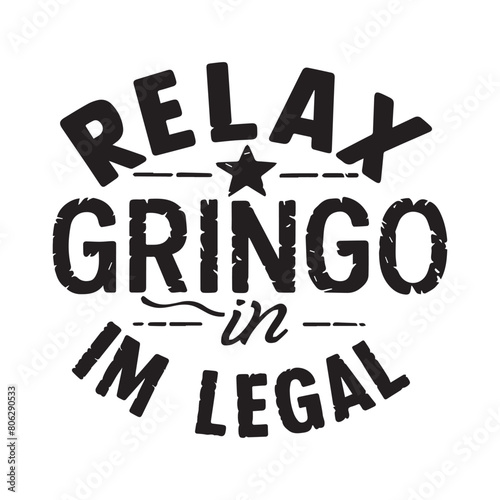 relax gringo i'm legal  typography t shirt design photo