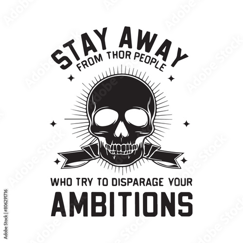 Stay away from thor people who try to disparage your amb it ions typography t shirt design photo