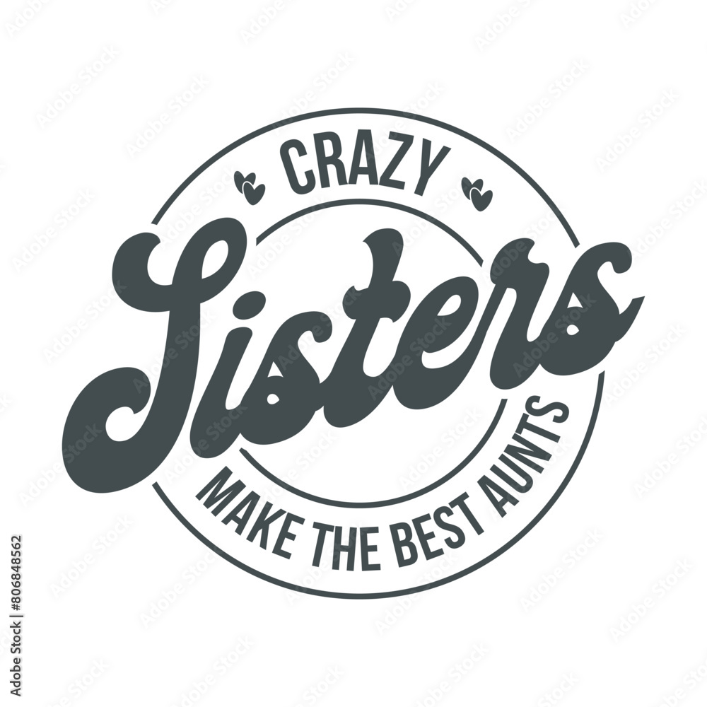 crazy sisters make the best aunts crazy sisters make the best aunts