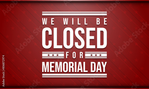Memorial Day Background Design. We will be closed for Memorial Day.