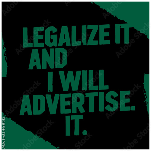 weed and marihuana text design legalize it and i will advertise it 