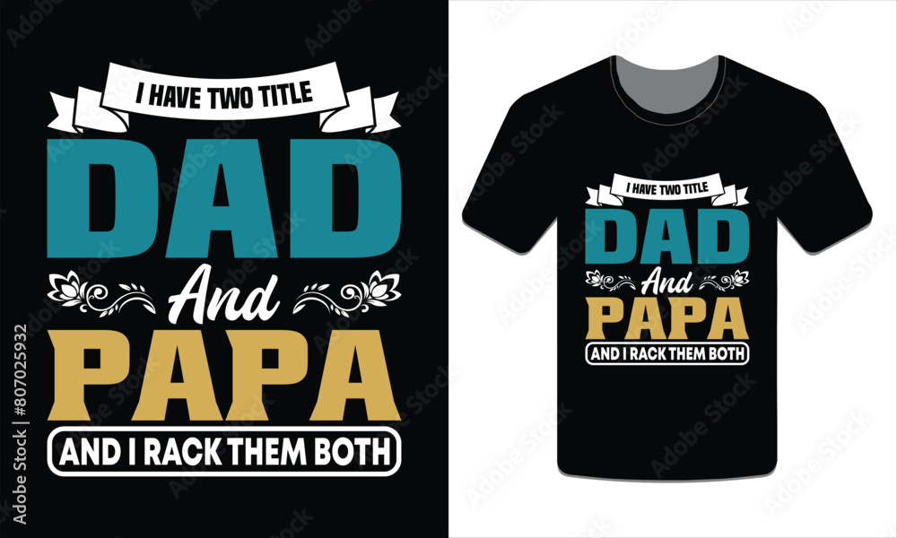 I have two titles Dad and Papa and I rack them both, PAPA T-SHIRT DESIGN VECTOR ART ILLUSTRATION I have two titles Dad and Papa and I rack them both, PAPA T-SHIRT DESIGN VECTOR ART ILLUSTRATION