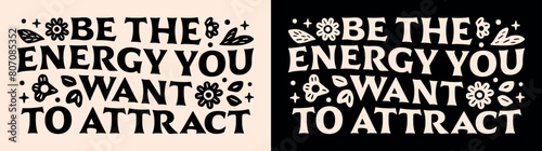 Be the energy you want to attract manifestation affirmations lettering poster. Spiritual girl growth mindset quotes for vision board retro floral groovy aesthetic text shirt design and print vector.