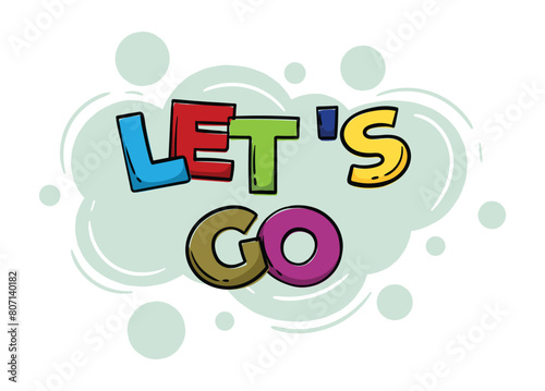 Bright hand drawn phrase Let's go with colorful letters. Vector editable illustration