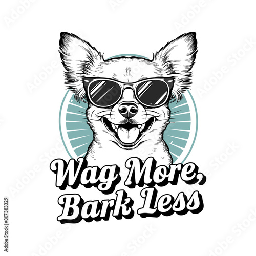 chihuahua dog smiling and wearing sunglasses vector illustration typography, Wag More, Bark Less