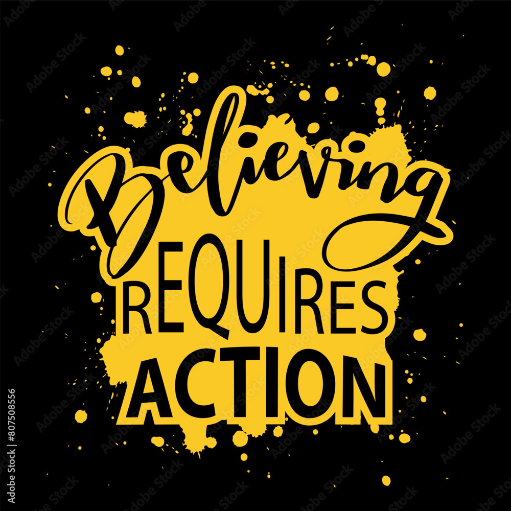 Believing requieres action. Inspirational quote. Hand drawn lettering. Vector illustration Believing requieres action. Inspirational quote. Hand drawn lettering. Vector illustration