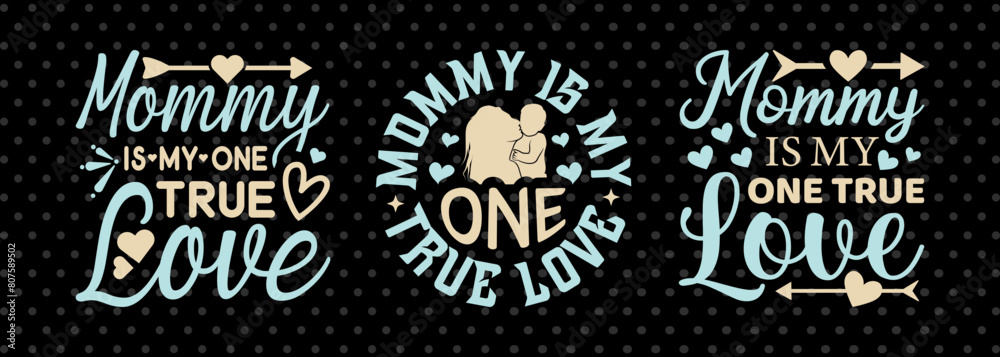Mommy Is My One True Love SVG Mother's Day Gift Mom Lover Tshirt Bundle Mother's Day Quote Design, PET 00167