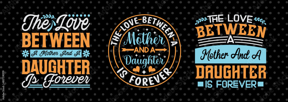 The Love Between A Mother And A Daughter Is Forever SVG Mother's Day Gift Mom Lover Tshirt Bundle Mother's Day Quote Design, PET 00175