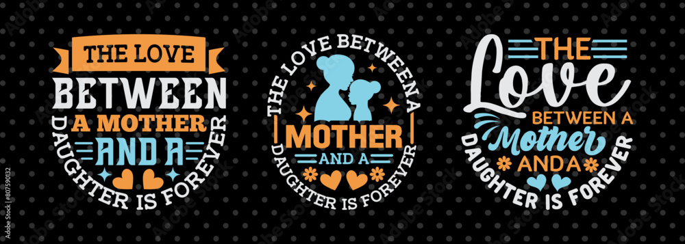 The Love Between A Mother And A Daughter Is Forever SVG Mother's Day Gift Mom Lover Tshirt Bundle Mother's Day Quote Design, PET 00175