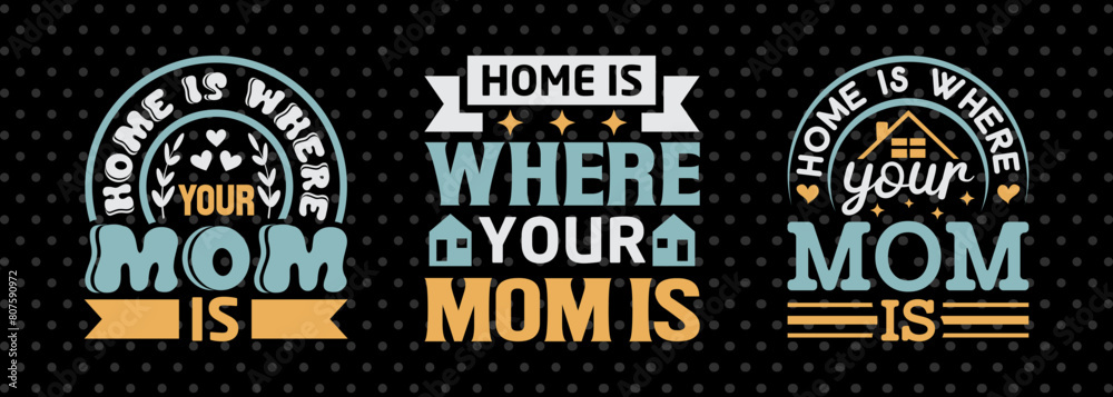 Home Is Where Your Mom Is SVG Mother's Day Gift Mom Lover Tshirt Bundle Mother's Day Quote Design, PET 00188