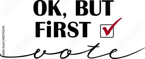 Ok, but first - vote! 