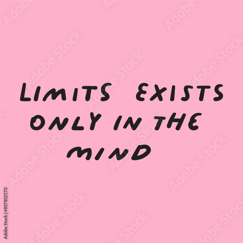 Handwriting phrase - limits exists only in the mind. Vector design on pink background.