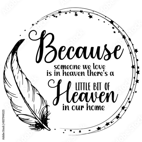 Because Someone We Love is in Heaven There is a Little Bit of Heaven in Our Home SVG