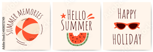 Set of summer vacation poster templates featuring watermelon, ball, and sunglasses. The inscriptions "Hello Summer", "Summer Memories", and "Happy Holiday".  Summer cards, posters, and flyers.