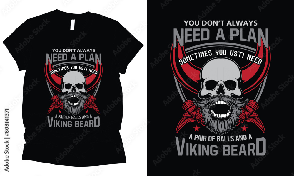 You don’t always need a plan sometimes you just need a pair of balls and a Viking Beard t-shirt design You don’t always need a plan sometimes you just need a pair of balls and a Viking Beard t-shirt design
