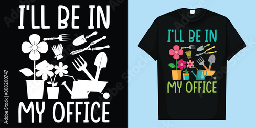 I'll Be In My Office | Gardener Farmer Spring Break T-shirt  photo