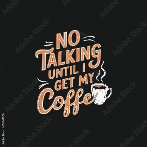 No Talking until i get my Coffee Tshirt vector, Coffee t shirt design template