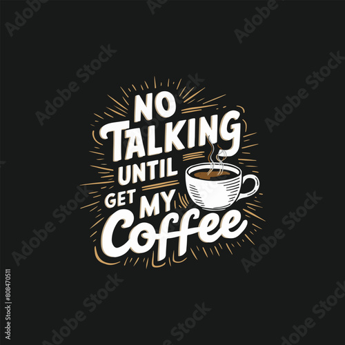 No Talking until i get my Coffee Tshirt vector  Coffee t shirt design template