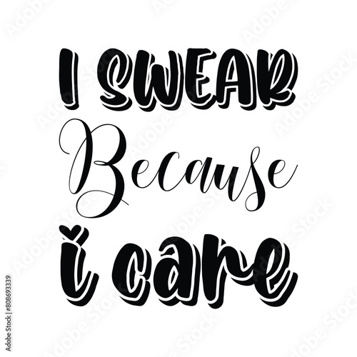 i swear because i care black letters quote