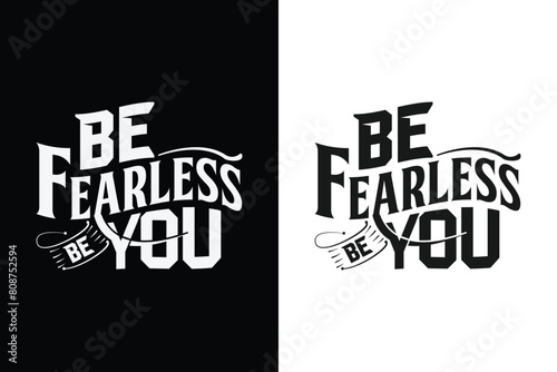 Be fearless be you cool t-shirt design. Positive and motivational quotes lettering.	