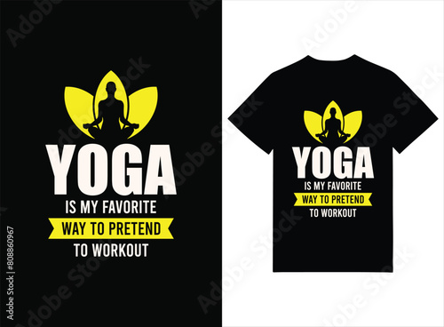 Yoga Is My Favorite Way To Pretend To Workout Print-ready T-shirt Design