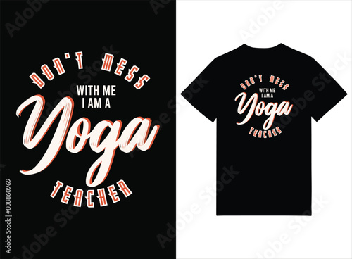 Don't Mess With Me I Am A Yoga Teacher Print-ready T-shirt Design