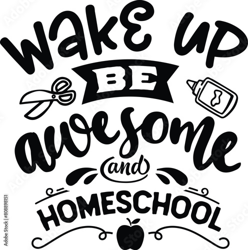 Wake up be awesome and homeschool - all black