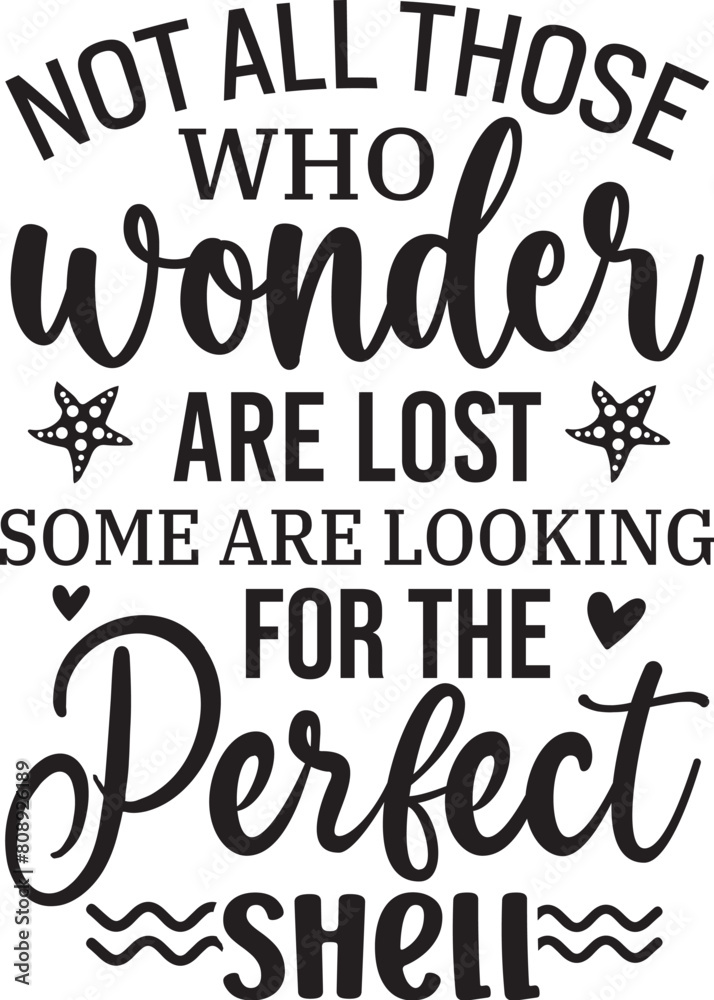 Not all those who wonder are lost some are looking for the Perfect shell Not all those who wonder are lost some are looking for the Perfect shell