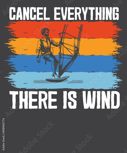 Cancel Everything There Is Wind Windsurfing Kitesurfing T-Shirt design vector, windsurfing shirts, surf gifts, men women, vintage retro sunset wind surfing design, perfect windsurfing design, windsurf