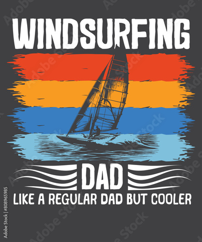 Windsurfing dad like a normal dad only much cooler vintage retro wind surfing t-shirt design vector, windsurfing shirts, surf gifts, men women, vintage retro sunset wind surfing design,