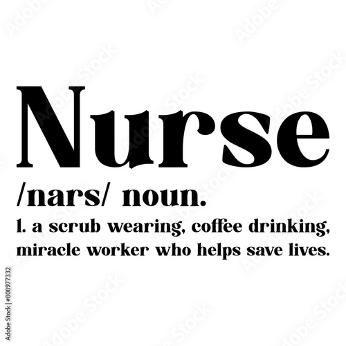 Nurse  Nars Noun. 1. A Scrub Wearing, Coffee Drinking, Miracle Worker Who Helps Save Lives.
