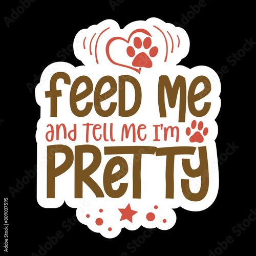 Feed Me & Tell Me I'm pretty
