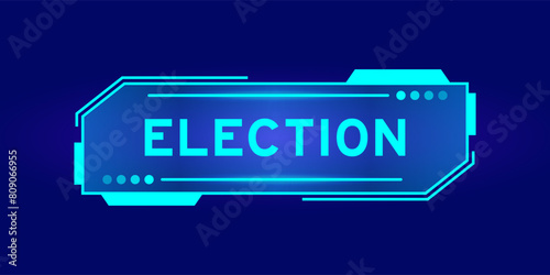 Futuristic hud banner that have word election on user interface screen on blue background