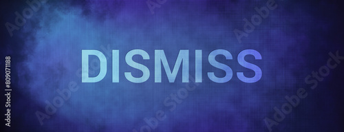 Dismiss isolated on fabric blue banner background abstract