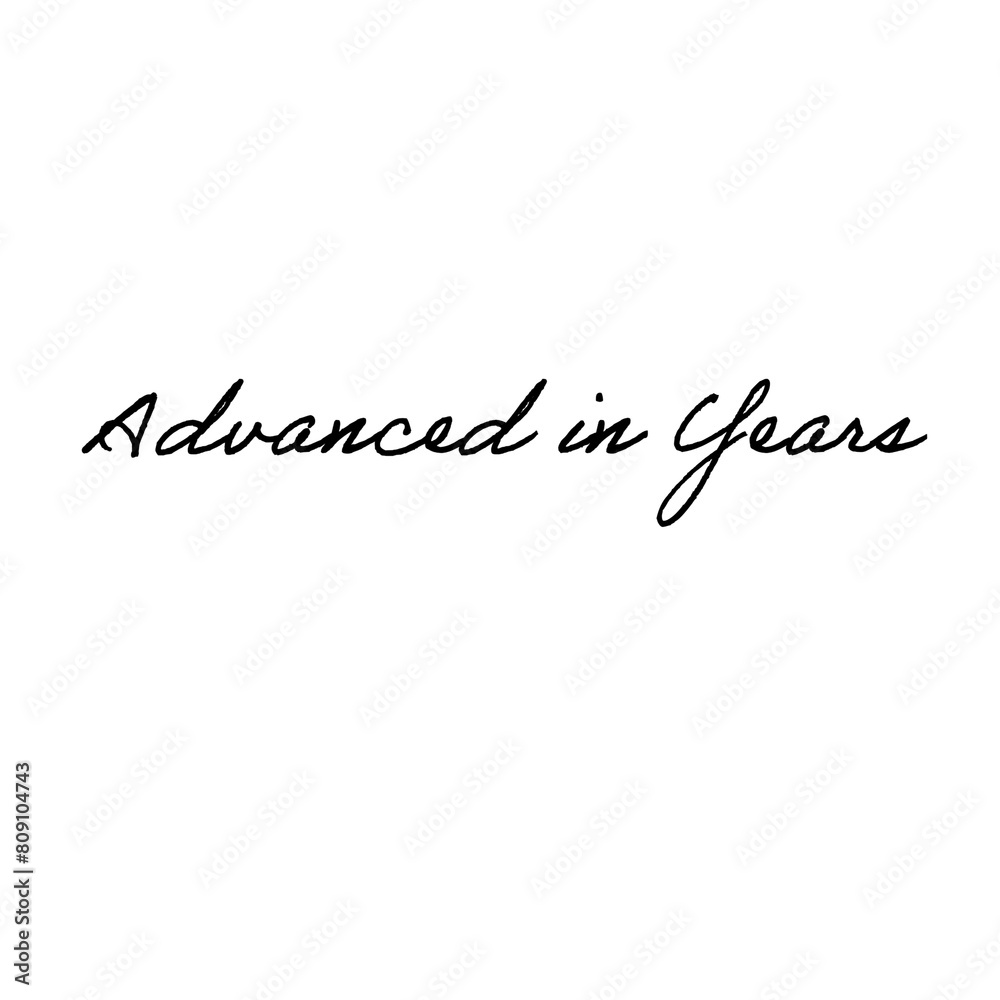 Advanced in Years. Positive, Age-related text, on a transparent background. Advanced in Years. Positive, Age-related text, on a transparent background.