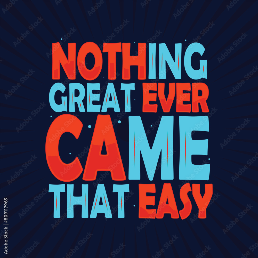 Nothing Great ever came that easy T Shirt Design, Nothing Great ever came that easy T Shirt Design,
