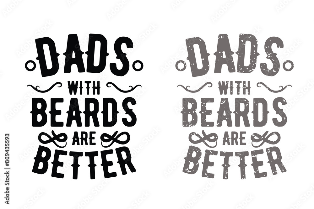 Dads with beards are better, typography art design, 2 options with distressed texture. Dads with beards are better, typography art design, 2 options with distressed texture.