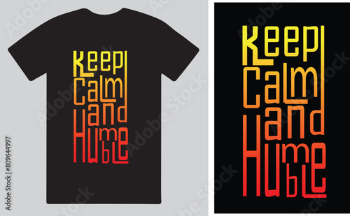Keep calm and humble a Typography Motivational T shirt design vector .