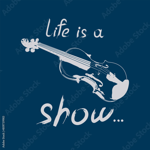 Violin, musical instrument with an inscription Life is show. Vector illustration. Art collage on dark background. Design template for music festival, poster, banner