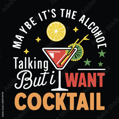 Maybe It's the Alcohol Talking but I Want Cocktail summer beach t shirt design vector graphic