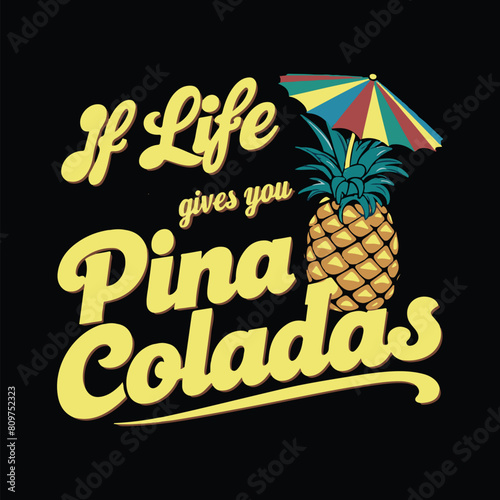If Life Gives You Pineapples Make Pina Coladas summer beach t shirt design vector graphic