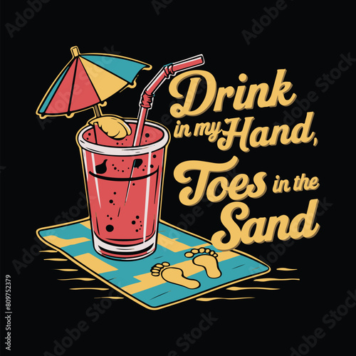 Drink In My Hand Toes In The Sand summer beach t shirt design vector graphic