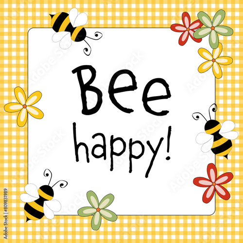 Bee happy - Schriftzug in englischer Sprache - Sei glücklich. Quadratisches Poster mit Bienen, Blumen auf einem gelb-weiß karierten Rahmen.