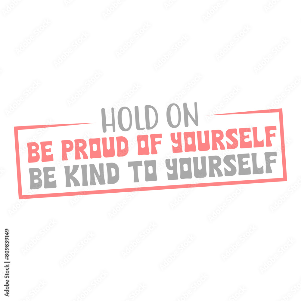 hold on be proud of yourself be kind to yourself Svg Design hold on be proud of yourself be kind to yourself Svg Design