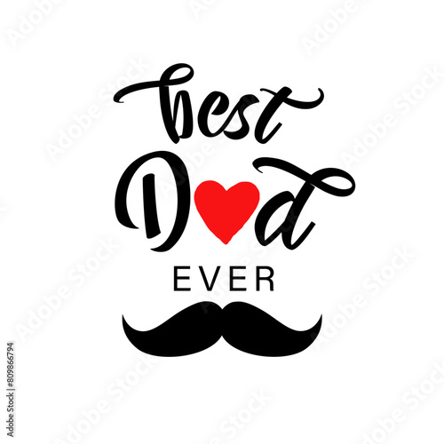 Best Dad ever black lettering and mustache. Best dad ever typography for present gift from Father's Day. Vector illustration