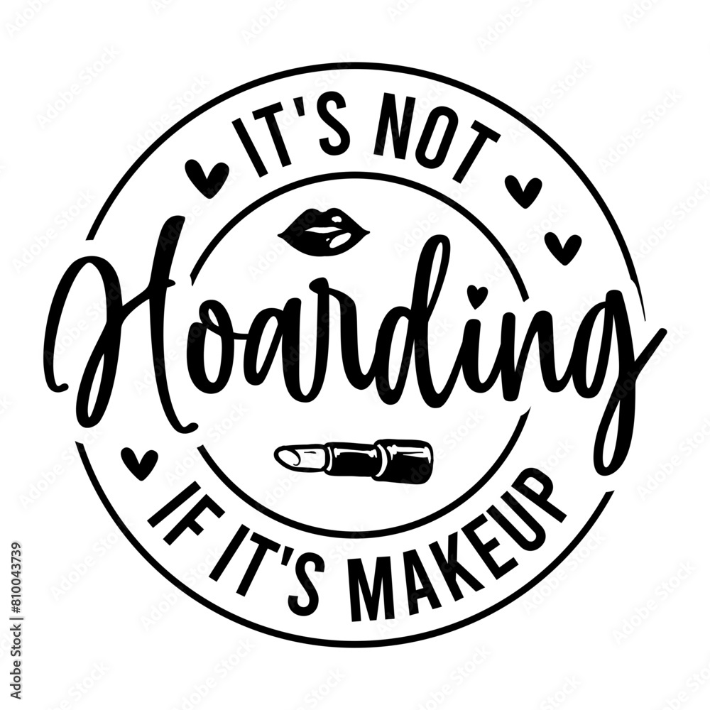 It's Not Hoarding If It's Makeup SVG